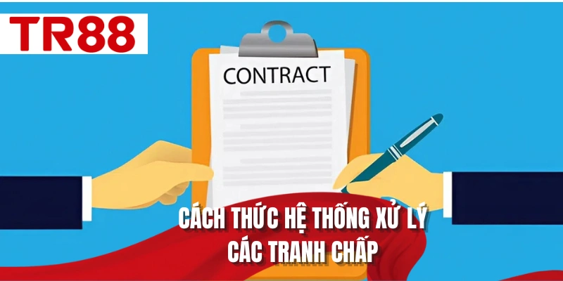 Cách thức hệ thống xử lý các tranh chấp
