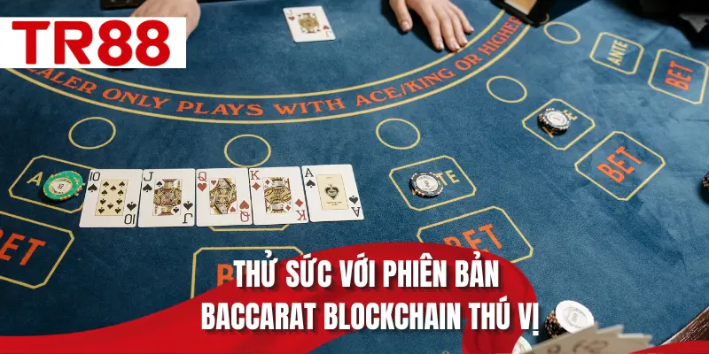 Thử sức với phiên bản Baccarat blockchain thú vị